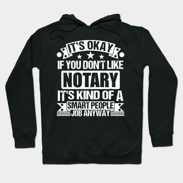 Notary lover It's Okay If You Don't Like Notary It's Kind Of A Smart People job Anyway Hoodie by Benzii-shop 